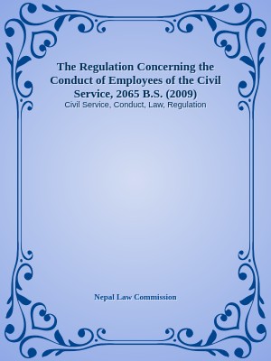 The Regulation Concerning the Conduct of Employees of the  Civil Service, 2065 B.S. (2009)